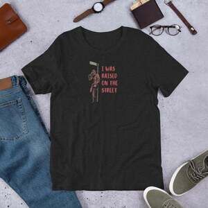 I Was Raised On The Street Black Shirt